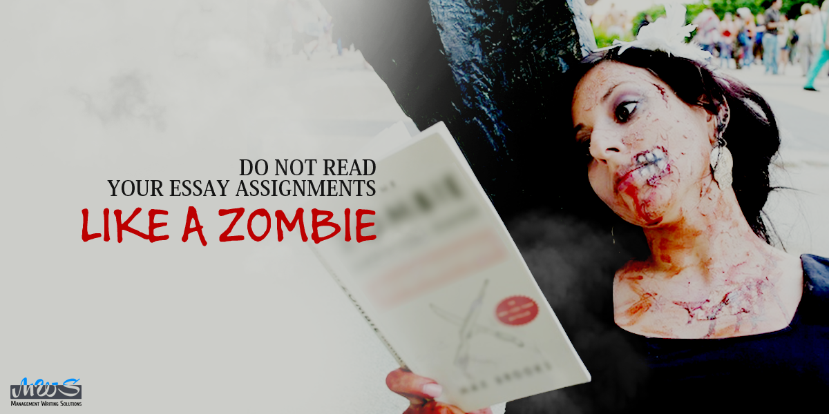Do not read your essay assignments like a zombie